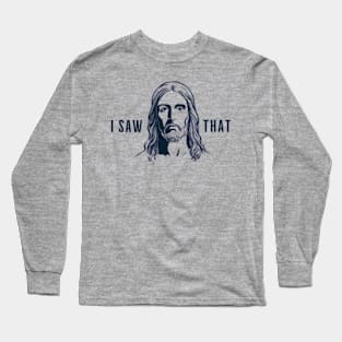 "I Saw That" Jesus Print Long Sleeve T-Shirt